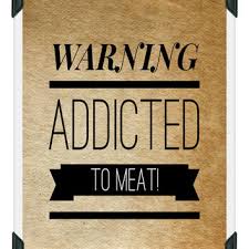 Printable Warning Addicted to Meat Sign, from InstantDigitalArt via Relatably.com