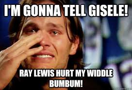 i&#39;m gonna tell gisele! ray lewis hurt my widdle bumbum! i&#39;m gonna tell gisele! ray lewis hurt my widdle bumbum! - i. add your own caption. 1,556 shares - d2ab80ff724fc7a1453e6fb515d21535293f329b4275efa81b6ccb7a1ff10d1a