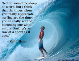 surf quotes - kelly slater | Surfing Quotes | Pinterest | Kelly ... via Relatably.com