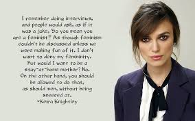 Feminism... Keira Knightly #quote #wisdom #women #feminism ... via Relatably.com