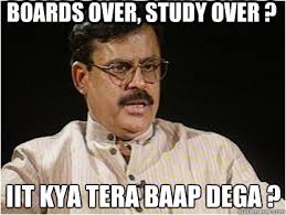 IIT kya tera baap dega ? boards over, study over ? IIT kya tera baap dega ? - boards over,. add your own caption. 124 shares - ed74b8fcf1efb908ce07f96298a8cf7028f70ace6af821558913c26a74348a0f