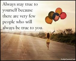 Always stay true to yourself because there are very few people who ... via Relatably.com