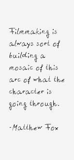 Matthew Fox quote: Filmmaking is always sort of building a via Relatably.com