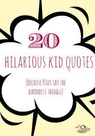 20 Priceless Kid Quotes That&#39;ll Inspire You to Record Your Little ... via Relatably.com