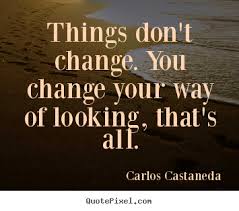 Inspirational quotes - Things don&#39;t change. you change your way of.. via Relatably.com