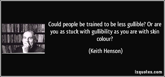 Could people be trained to be less gullible? Or are you as stuck ... via Relatably.com