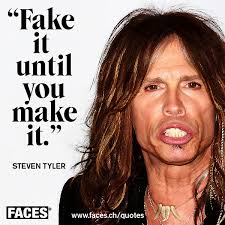 Steven Tyler – Fake it until you make it | FACES MagazinFACES Quote via Relatably.com