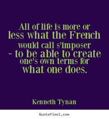 Kenneth Tynan poster quote - All of life is more or less what the ... via Relatably.com