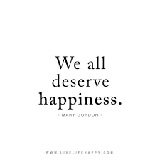 We all deserve happiness. - Mary Gordon livelifehappy.com ... via Relatably.com