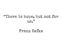 There is hope, but not for us.” - Franz Kafka #quotes | Mental ... via Relatably.com