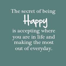 Be Happy Quotes - The secret of being Happy is accepting where you ... via Relatably.com