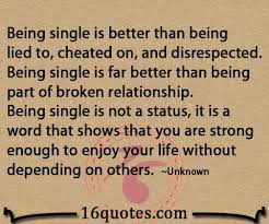 Being single is better than being lied to, cheated on ... via Relatably.com