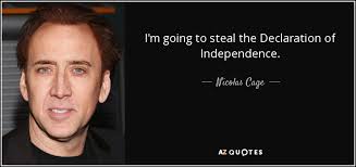 Nicolas Cage quote: I&#39;m going to steal the Declaration of ... via Relatably.com