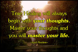 True Healing will always begin with your thoughts. Master your ... via Relatably.com