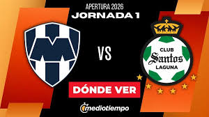 ¿Dónde ver Monterrey vs. Santos HOY? Horarios y canal EN VIVO Jornada 1 del Apertura 2026