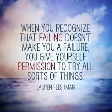 When you recognize that failing doesn&#39;t make you a failure, you ... via Relatably.com