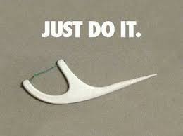 Just do it. Floss. Union Pediatric Dentistry - http ... via Relatably.com