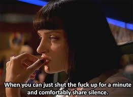 ... really special: you can just shut the fuck up for a minute and comfortably share silence. Top 19 memorable Pulp Fiction quotes compilations - 5-Pulp-Fiction-quotes