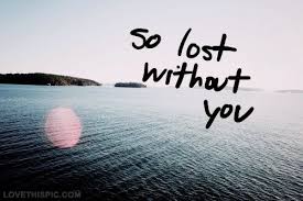 So lost without you love love quotes quotes quote lost i miss you ... via Relatably.com
