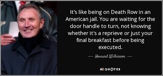 Howard Wilkinson quote: It&#39;s like being on Death Row in an ... via Relatably.com