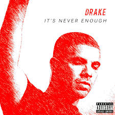 Drake - &quot;It&#39;s Never Enough&quot; Artwork (Fanmade). feedback please. - 2istl03
