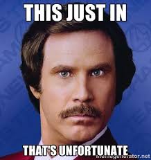 This Just In That&#39;s Unfortunate - Ron Burgundy | Meme Generator via Relatably.com