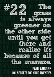 The grass is always greener on the other side until you get there ... via Relatably.com