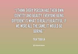 I think every person has their own identity and beauty. Everyone ... via Relatably.com