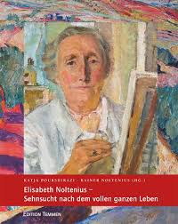 Katja Pourshirazi, Rainer Noltenius (Hrsg.): Elisabeth Noltenius - Se - Katja-Pourshirazi-Rainer-Noltenius-Hrsg-Elisabeth-Noltenius-Sehnsucht-nach-dem-vollen-ganzen-Leben