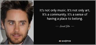 Jared Leto quote: It&#39;s not only music. It&#39;s not only art. It&#39;s a... via Relatably.com