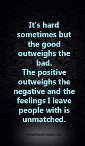 It&#39;s hard sometimes but the good outweighs the bad. The positive ... via Relatably.com