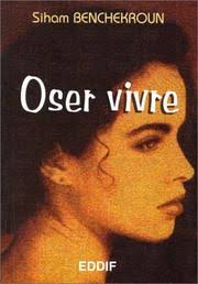 Cover of: Oser vivre by Siham Benchekroun. Oser vivre. Siham Benchekroun. Oser vivre Close - 2305419-M