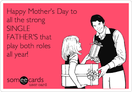 Image result for happy mothers day to single fathers