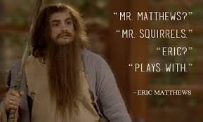 BOY MEETS WORLD, “Mr. Matthews?” “Mr. Squirrels.” “Eric?” “Plays... via Relatably.com