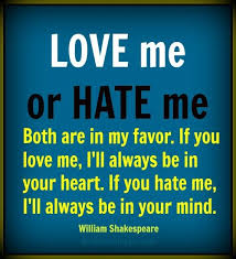 QUOTE OF THE DAY: Explain this Shakespeare quote: &quot;Love me or hate ... via Relatably.com