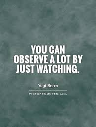 You can observe a lot by just watching via Relatably.com