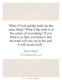 What if God and the truth are the same thing? What if the truth... via Relatably.com