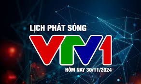 Lịch phát sóng VTV1 hôm nay ngày 30/11/2024