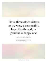 i-have-three-older-sisters-so-we-were-a-reasonably-large-family-and-in-general-a-happy-one-quote-1.jpg via Relatably.com