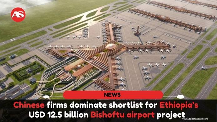 Chinese firms dominate shortlist for Ethiopia’s USD12.5 billion Bishoftu airport project as they account for the majority of bidders