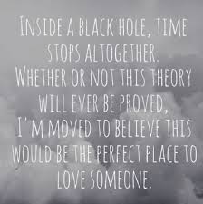Inside a black hole, time stops altogether. Whether or not this ... via Relatably.com