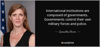 Samantha Power quote: International institutions are composed of ... via Relatably.com