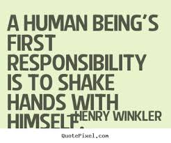 A human being&#39;s first responsibility is to shake.. Henry Winkler ... via Relatably.com