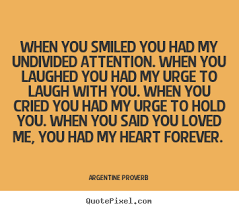 Love quotes - When you smiled you had my undivided attention. when ... via Relatably.com