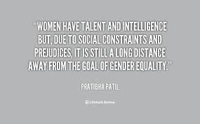 Women have talent and intelligence but, due to social constraints ... via Relatably.com