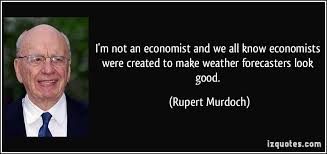 I&#39;m not an economist and we all know economists were created to ... via Relatably.com