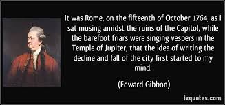 It was Rome, on the fifteenth of October 1764, as I sat musing ... via Relatably.com