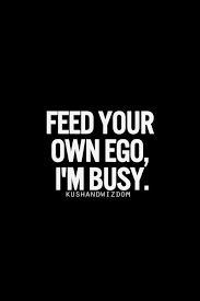 Don&#39;t count on me to feed your ego. Never ... via Relatably.com