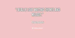 I really love writing themes and melody. - Trevor Rabin at ... via Relatably.com