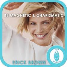 Be Magnetic and Charismatic: Confidence &amp; Charisma, Meditation, Self Help, Positive Affirmations. Erick Brown Hypnosis - SABHAS9780114